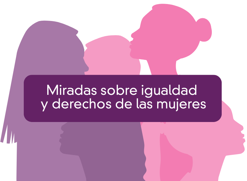 Miradas sobre igualdad y derechos de las mujeres 